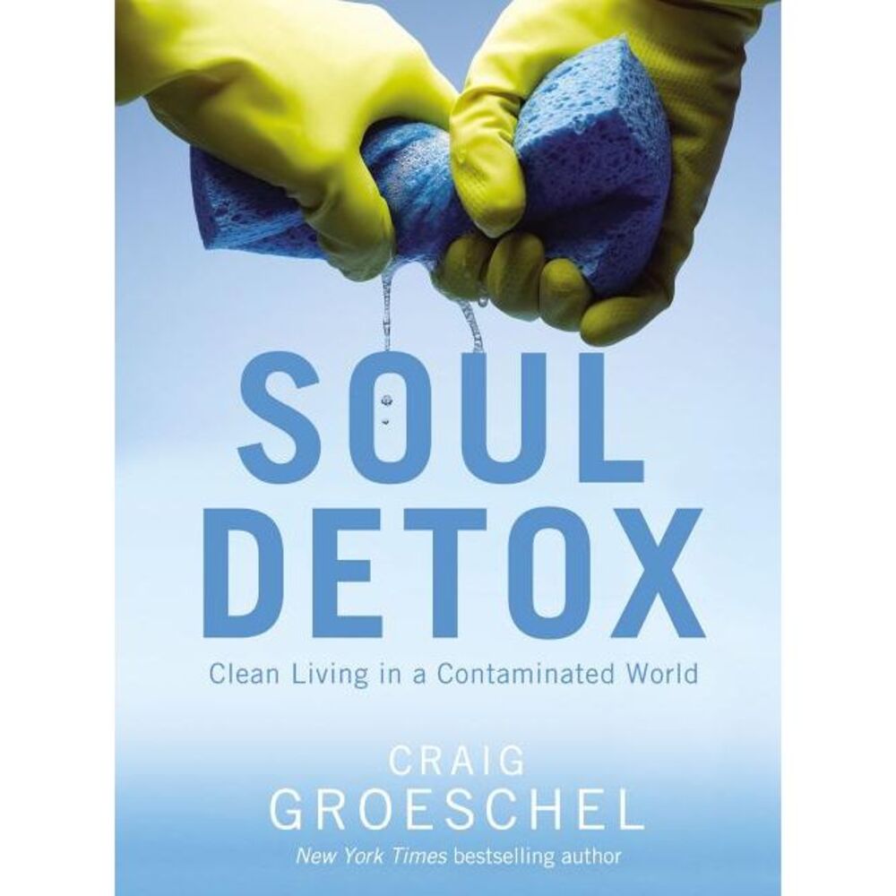 Soul Detox: Clean Living in a Contaminated World -- Craig Groeschel